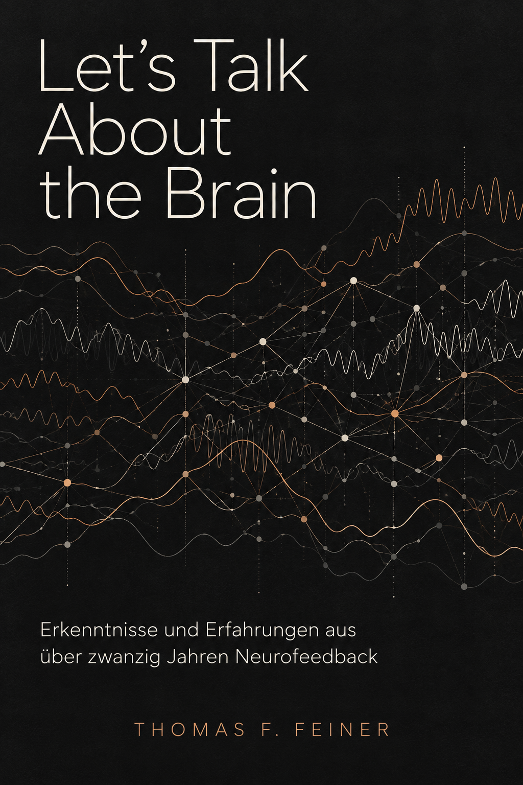 Buchcover: Let’s Talk About the Brain – Erkenntnisse und Erfahrungen aus über zwanzig Jahren Neurofeedback von Thomas F. Feiner